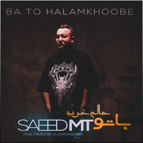 Saeed MT – Ba To Halam Khoobe