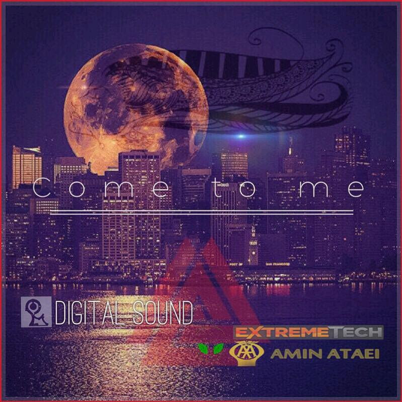 Amin Ataei – Come To Me (Ft Digitalsound)