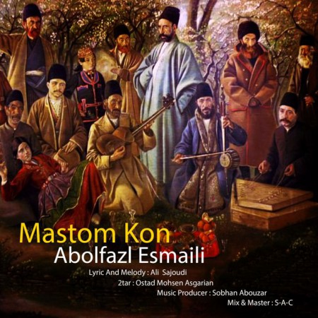 Abolfazl Esmaili – Mastom kon